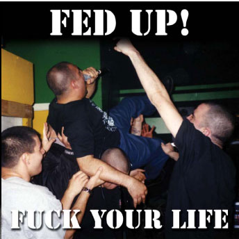 FED UP! "FUCK YOUR LIFE" CD