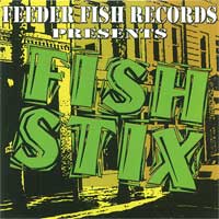 FISH STIX compilation on Feeder Fish Records (we have 1 song on it)